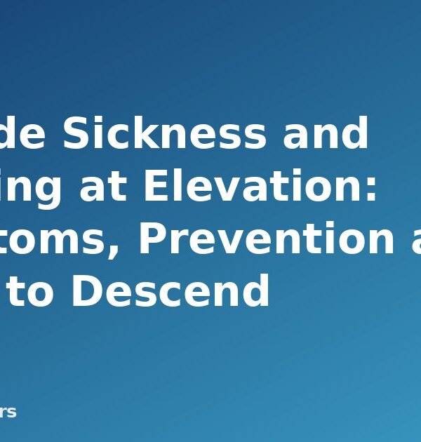 Altitude Sickness and Camping at Elevation: Symptoms, Prevention and When to Descend - featured image