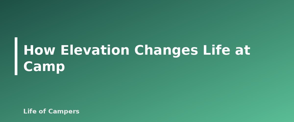 How Elevation Changes Life at Camp - section banner for Altitude Sickness and Camping at Elevation