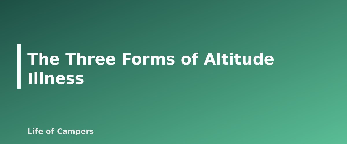 The Three Forms of Altitude Illness - section banner for Altitude Sickness and Camping at Elevation
