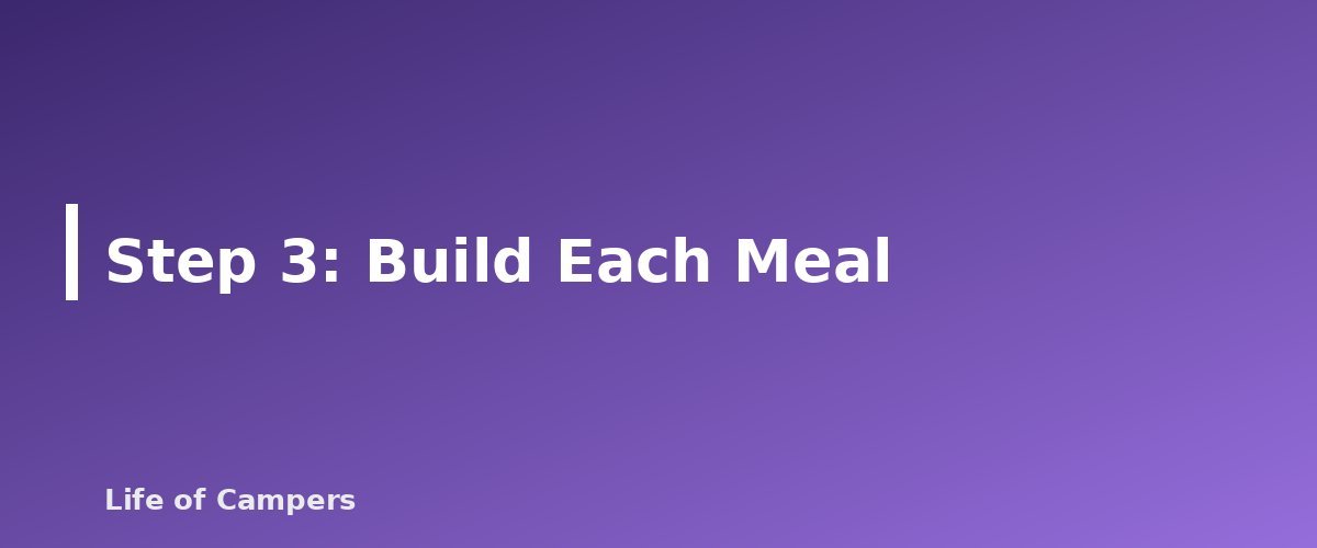Step 3: Build Each Meal - section banner for Backpacking Food Planning
