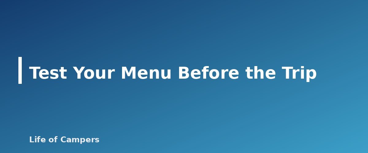 Test Your Menu Before the Trip - section banner for Backpacking Food Planning
