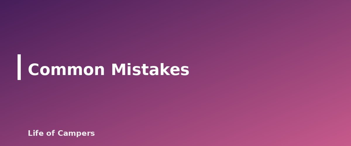 Common Mistakes - section banner for Beach Camping Tips