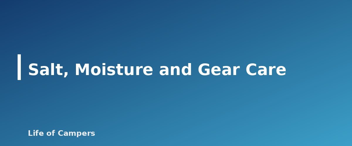 Salt, Moisture and Gear Care - section banner for Beach Camping Tips
