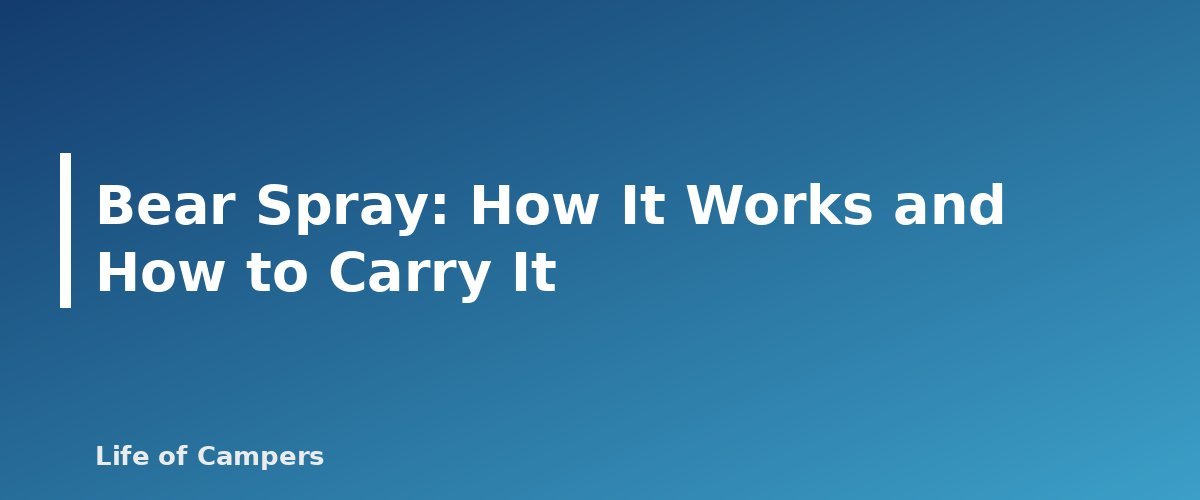 Bear Spray: How It Works and How to Carry It - section banner for Bear Safety While Camping