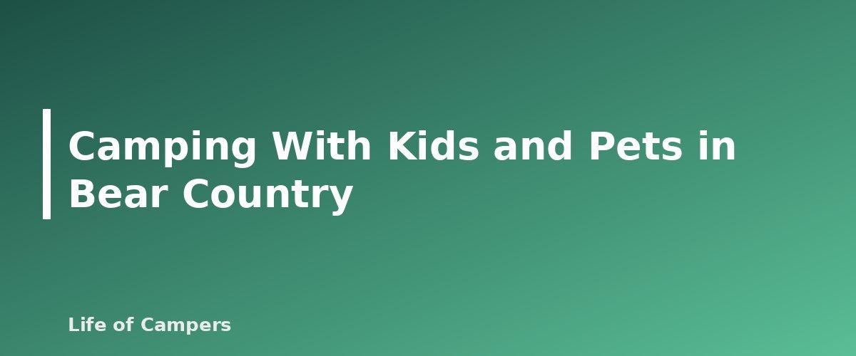 Camping With Kids and Pets in Bear Country - section banner for Bear Safety While Camping