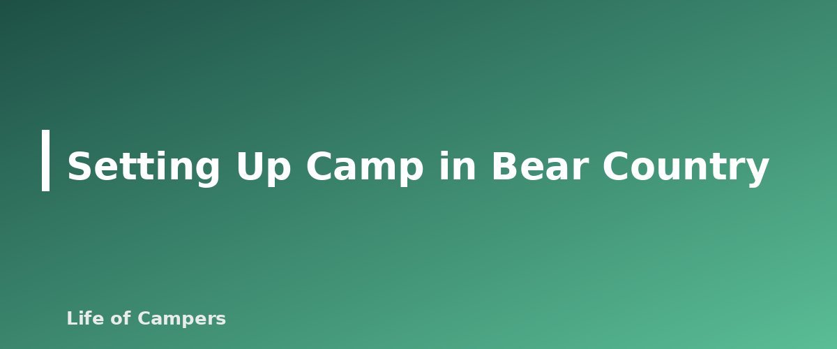 Setting Up Camp in Bear Country - section banner for Bear Safety While Camping