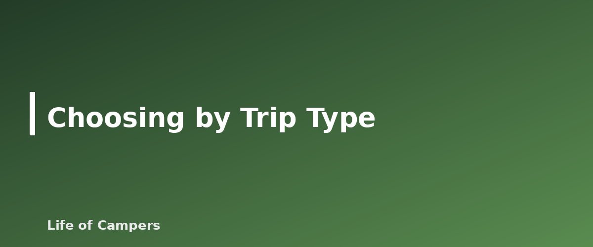 Choosing by Trip Type - illustration for Best Camping Chairs and Tables: What to Compare