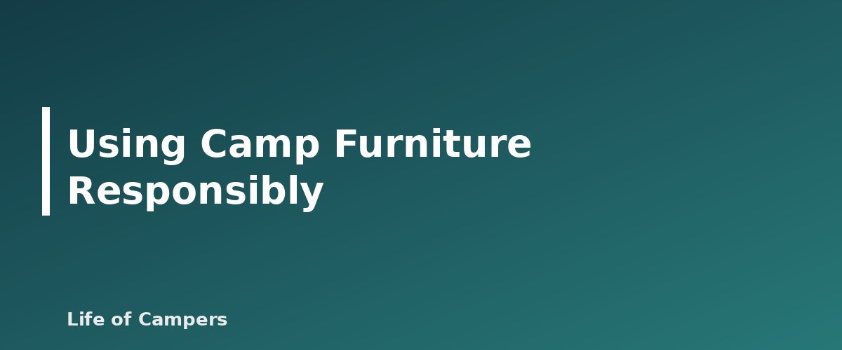 Using Camp Furniture Responsibly - illustration for Best Camping Chairs and Tables: What to Compare
