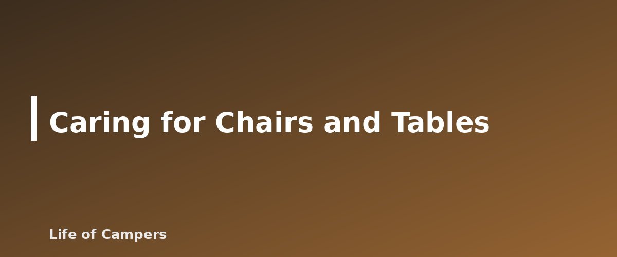 Caring for Chairs and Tables - illustration for Best Camping Chairs and Tables: What to Compare