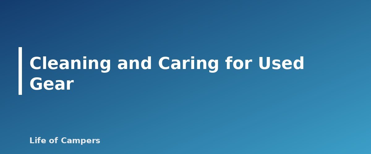 Cleaning and Caring for Used Gear - section banner for Buying Used Camping Gear