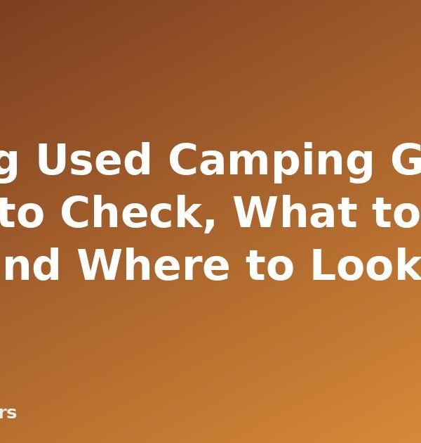 Buying Used Camping Gear: What to Check, What to Buy New and Where to Look - featured image