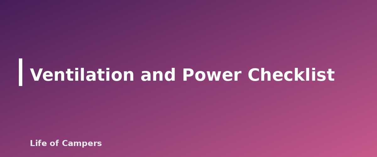 Ventilation and Power Checklist - section banner for Camper Van Ventilation and Power Basics
