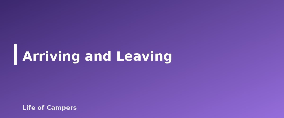 Arriving and Leaving - section banner for Campground Etiquette