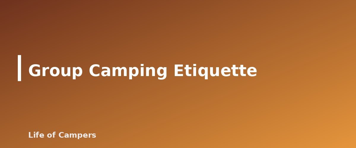 Group Camping Etiquette - section banner for Campground Etiquette