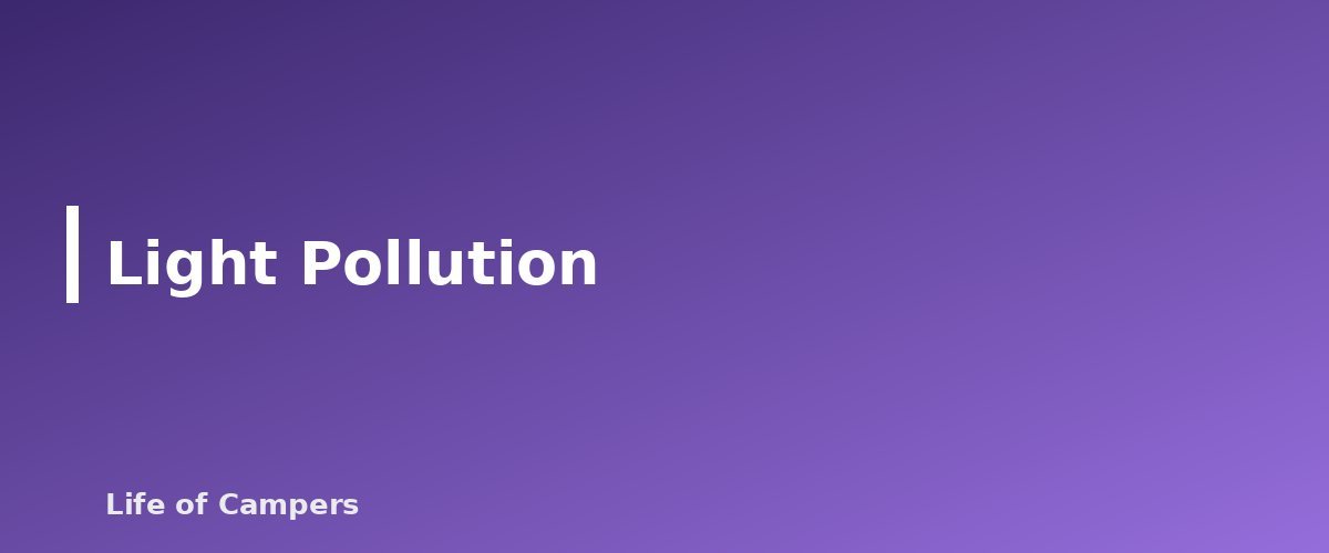 Light Pollution - section banner for Campground Etiquette