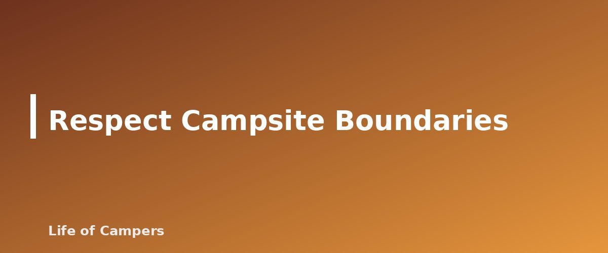 Respect Campsite Boundaries - section banner for Campground Etiquette