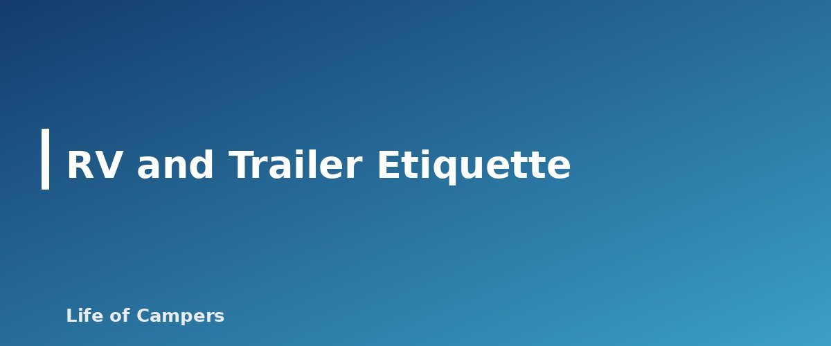 RV and Trailer Etiquette - section banner for Campground Etiquette