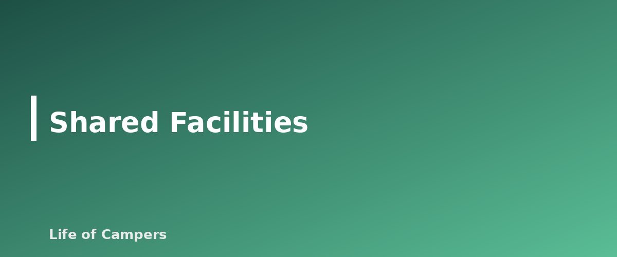 Shared Facilities - section banner for Campground Etiquette