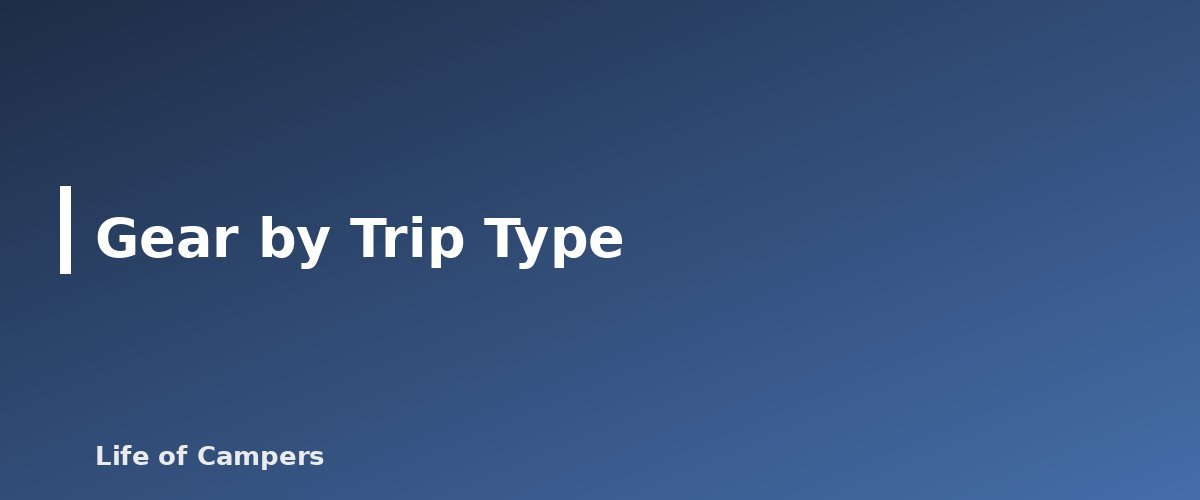 Gear by Trip Type - illustration for Camping Gear and Checklists: What to Pack for Every Type of Trip