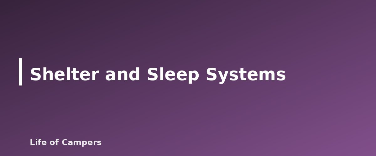 Shelter and Sleep Systems - illustration for Camping Gear and Checklists: What to Pack for Every Type of Trip