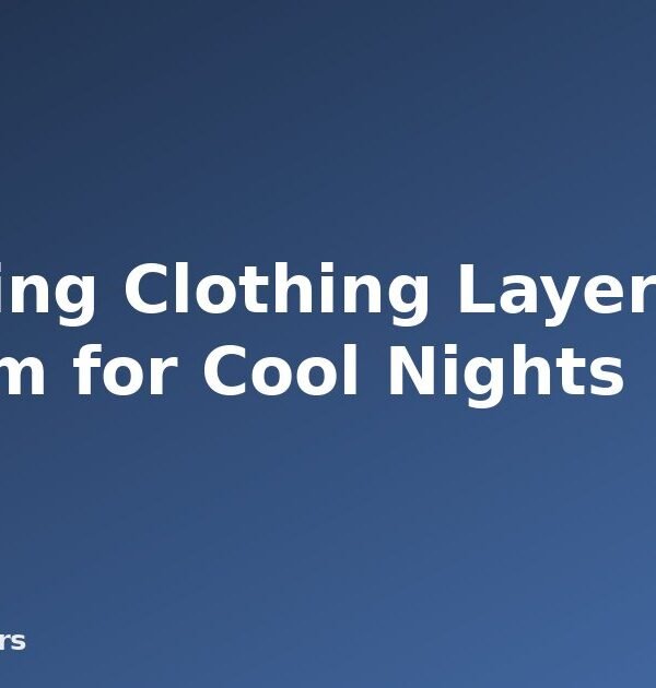 Camping Clothing Layering System for Cool Nights - featured image