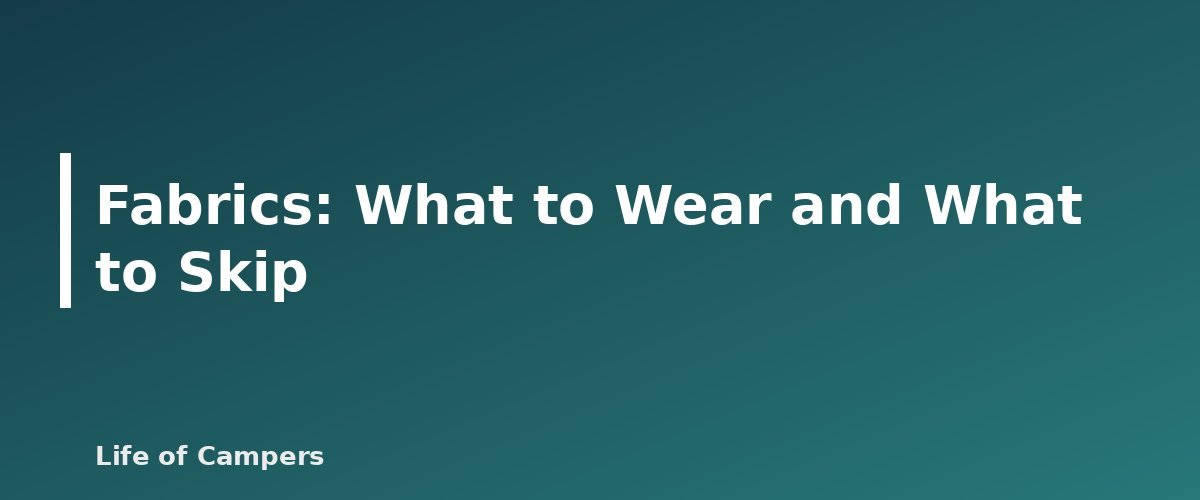 Fabrics: What to Wear and What to Skip - illustration for Camping Clothing Layering System for Cool Nights