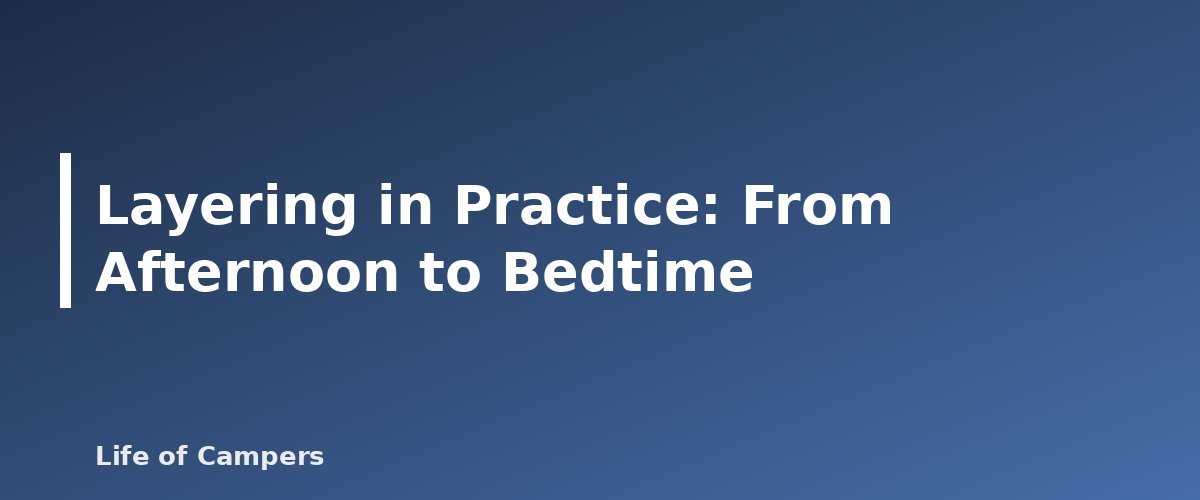 Layering in Practice: From Afternoon to Bedtime - illustration for Camping Clothing Layering System for Cool Nights
