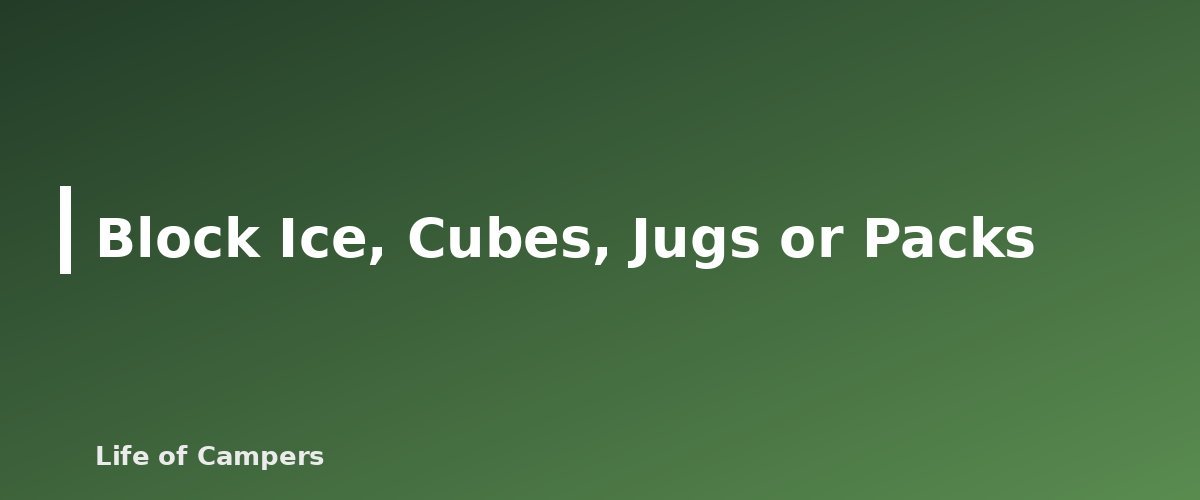 Block Ice, Cubes, Jugs or Packs - illustration for Camping Cooler Packing: Ice, Layers and Food Safety