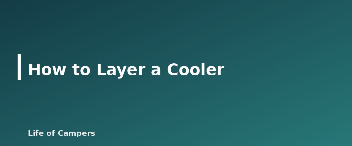 How to Layer a Cooler - illustration for Camping Cooler Packing: Ice, Layers and Food Safety