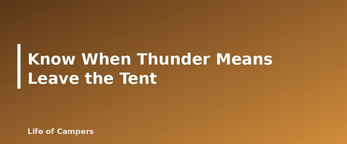 Know When Thunder Means Leave the Tent - illustration for Camping in the Rain: How to Stay Dry, Warm and Safe