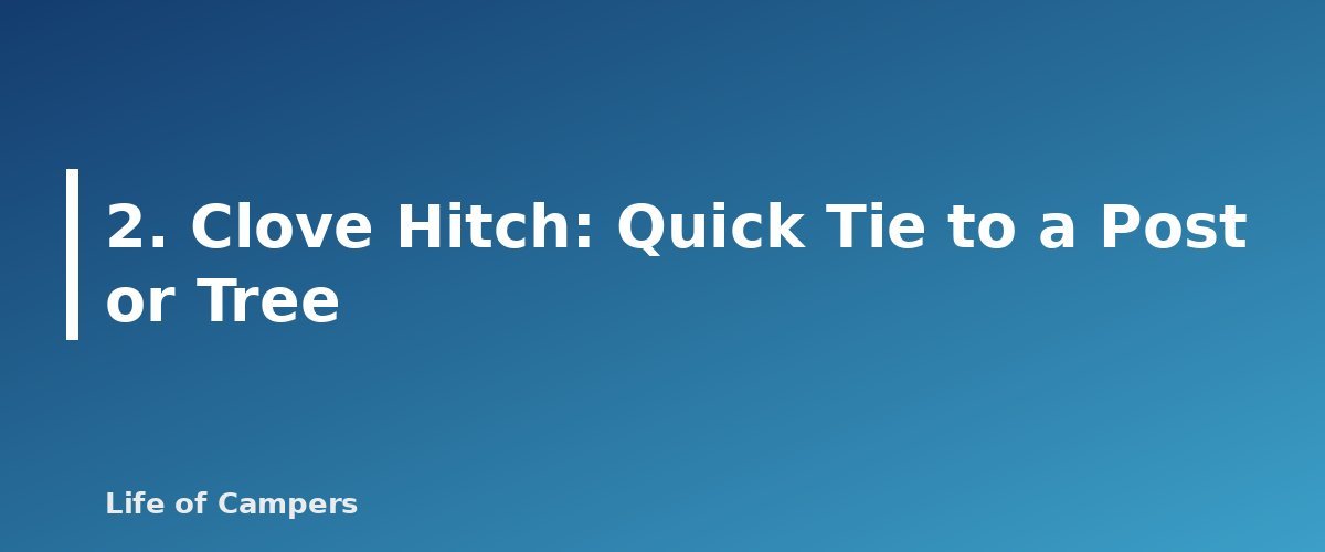 2. Clove Hitch: Quick Tie to a Post or Tree - section banner for Camping Knots