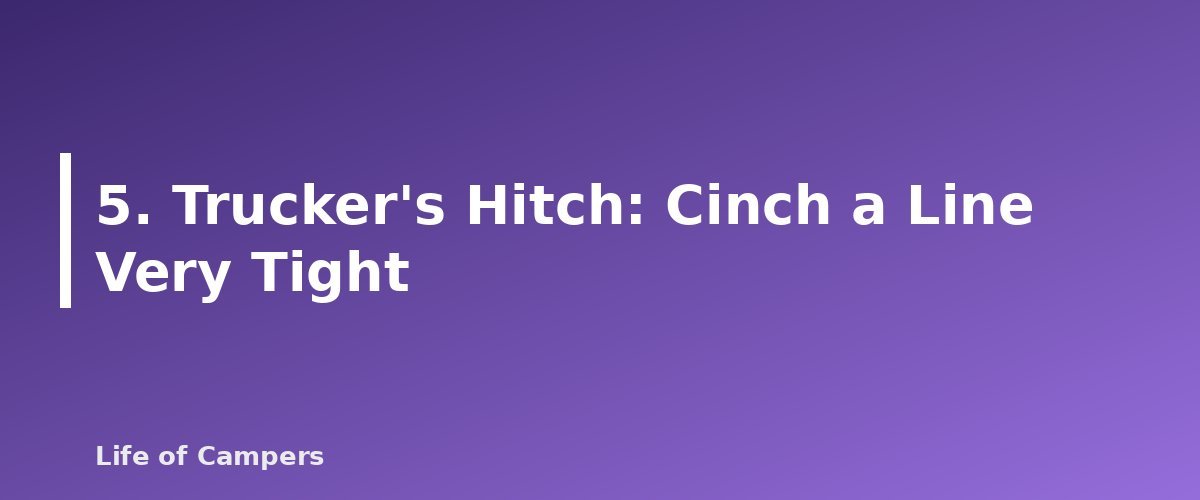 5. Trucker's Hitch: Cinch a Line Very Tight - section banner for Camping Knots