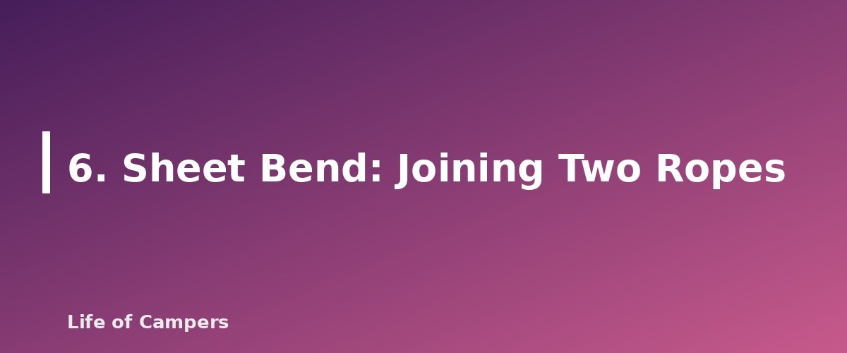 6. Sheet Bend: Joining Two Ropes - section banner for Camping Knots