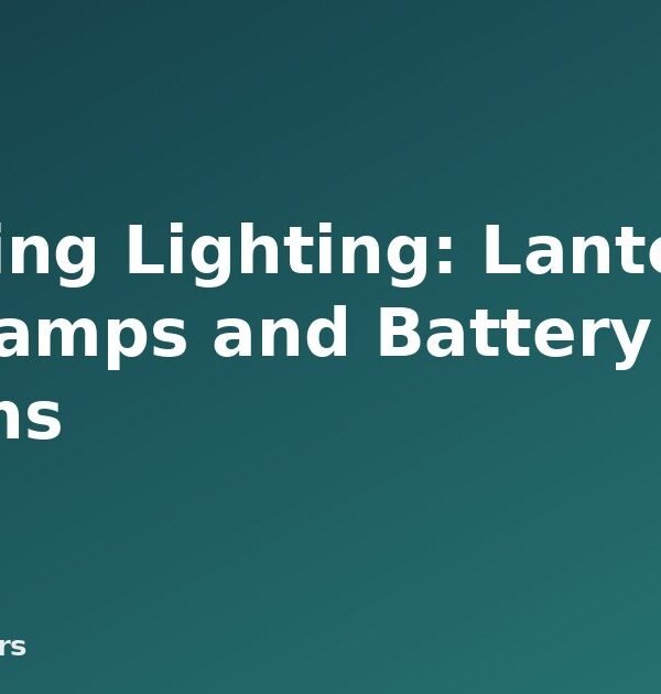 Camping Lighting: Lanterns, Headlamps and Battery Options