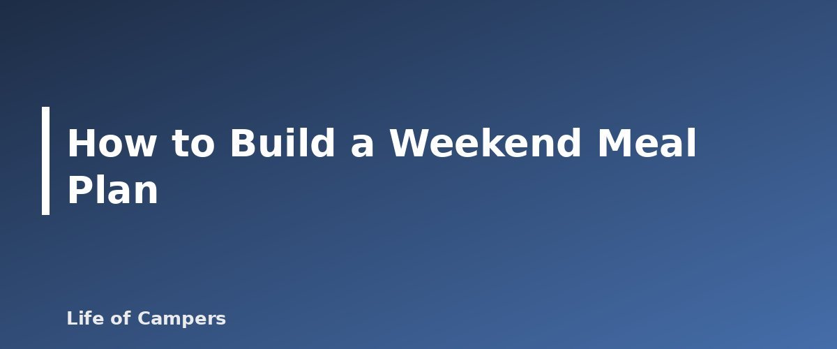 How to Build a Weekend Meal Plan - illustration for Camping Meal Plan for a Weekend Trip With Shopping List