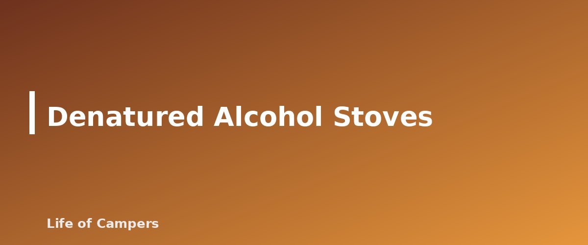 Denatured Alcohol Stoves - section banner for Camping Stove Fuel Types Compared
