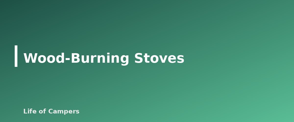 Wood-Burning Stoves - section banner for Camping Stove Fuel Types Compared