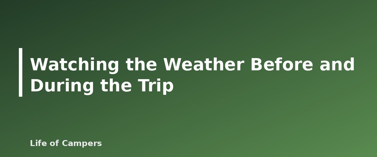 Watching the Weather Before and During the Trip - illustration for Camping in Thunderstorms and Lightning: What to Do