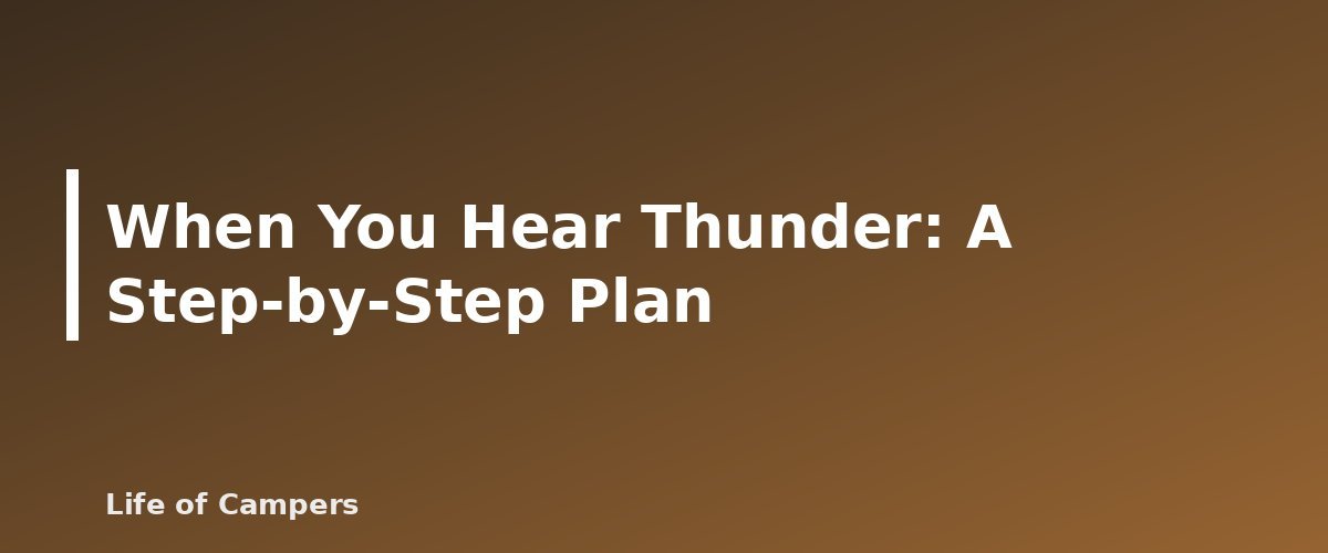 When You Hear Thunder: A Step-by-Step Plan - illustration for Camping in Thunderstorms and Lightning: What to Do