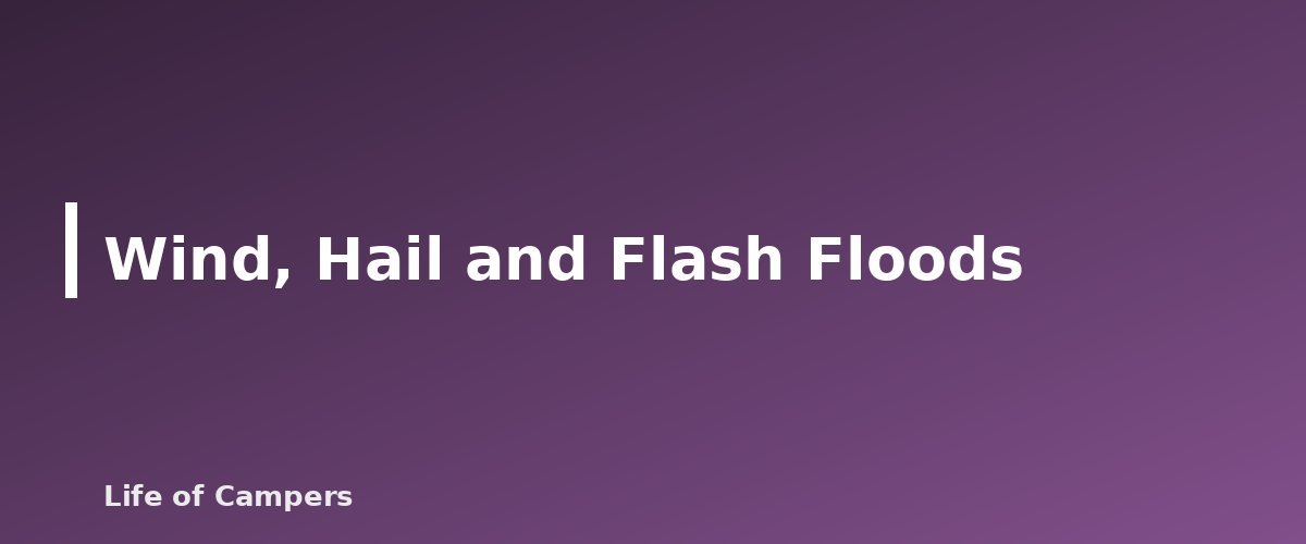 Wind, Hail and Flash Floods - illustration for Camping in Thunderstorms and Lightning: What to Do