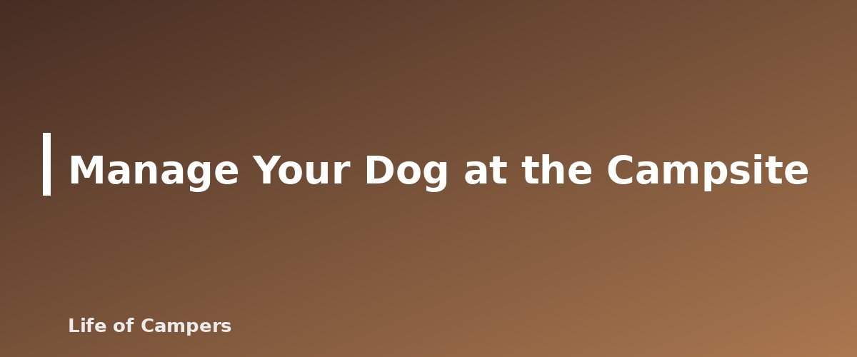 Manage Your Dog at the Campsite - illustration for Camping With Dogs: A Practical First-Trip Guide