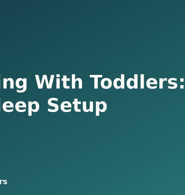 Camping With Toddlers: Gear and Sleep Setup - featured image