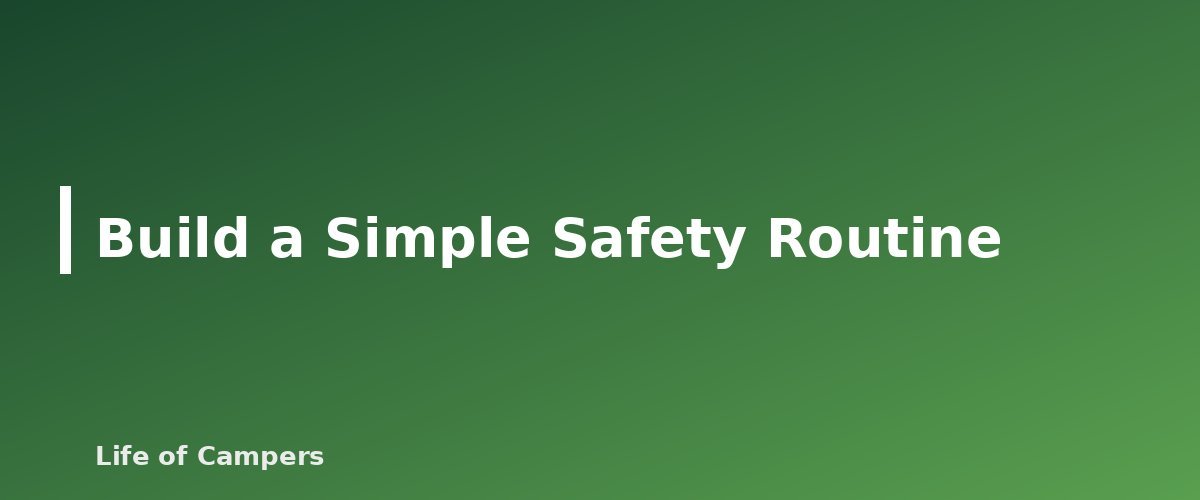 Build a Simple Safety Routine - illustration for Campsite Safety Basics: Wildlife, Weather and Carbon Monoxide