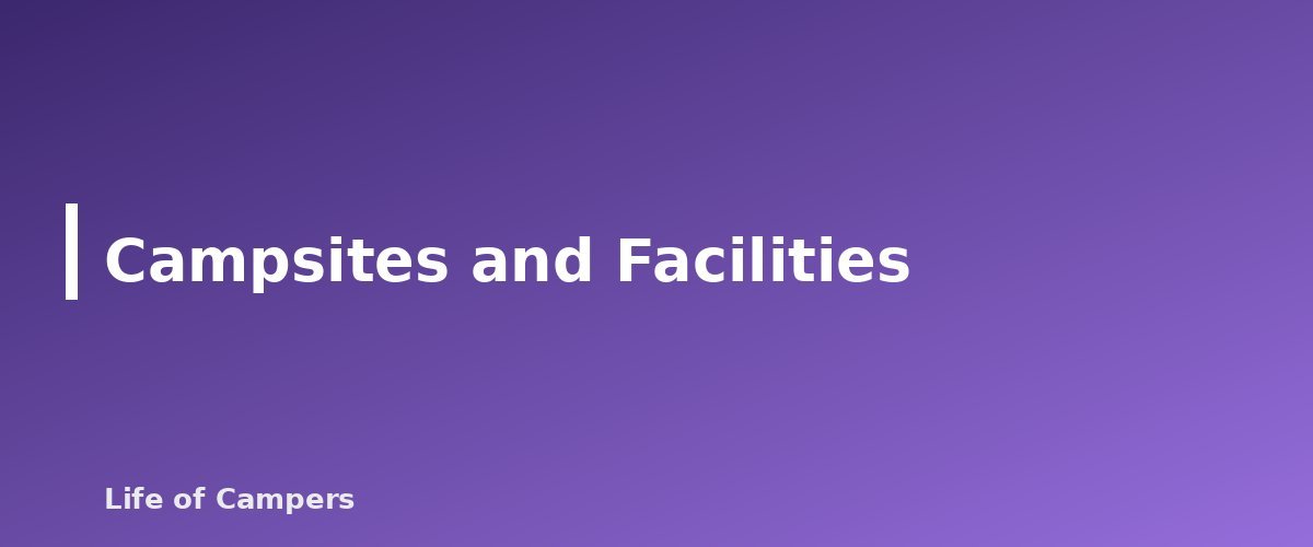 Campsites and Facilities - section banner for Car Camping vs Backpacking
