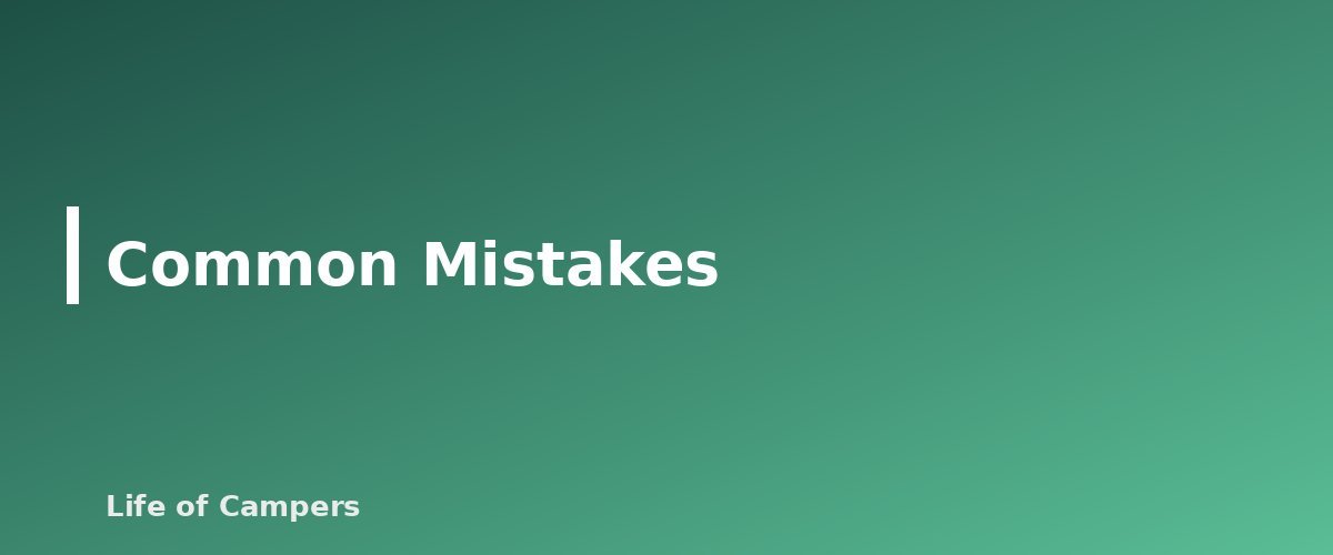 Common Mistakes - section banner for Desert Camping Tips