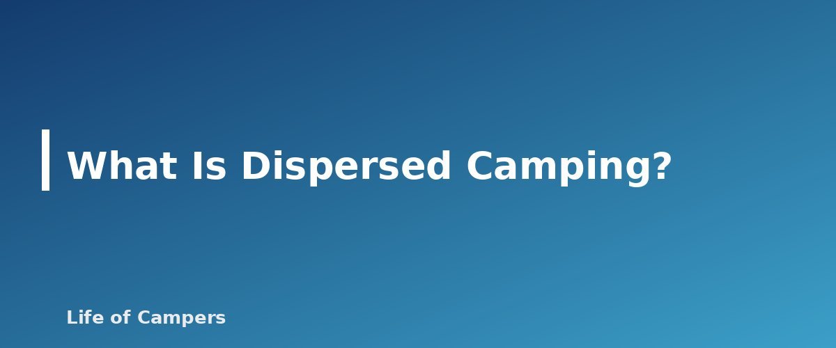 What Is Dispersed Camping? - section banner for Dispersed Camping Rules