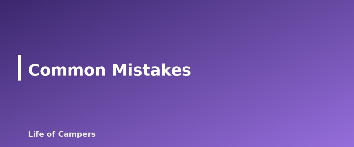 Common Mistakes - section banner for Fall Camping Tips