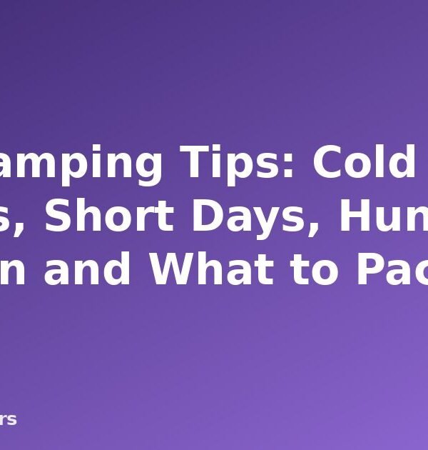 Fall Camping Tips: Cold Nights, Short Days, Hunting Season and What to Pack - featured image