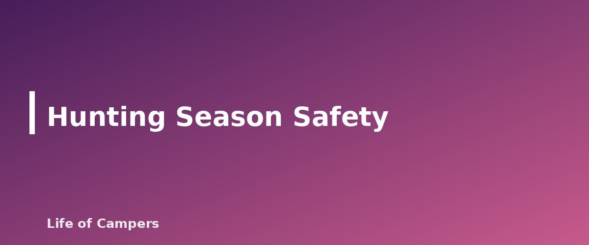 Hunting Season Safety - section banner for Fall Camping Tips