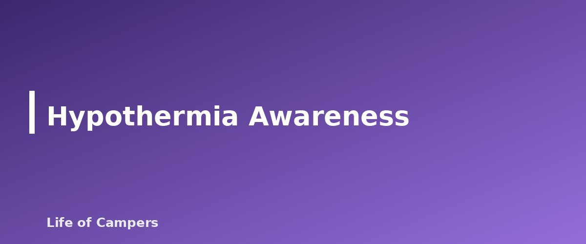 Hypothermia Awareness - section banner for Fall Camping Tips